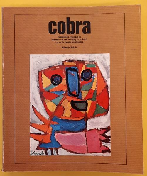 STOKVIS, WILLEMIJN. Cobra. Geschiedenis, voorspel en betekenis van een beweging in de kunst van na de tweede wereldoorlog.