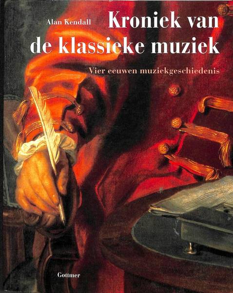 KENDALL, ALAN. De kroniek van de klassieke muziek. Vier eeuwen muziekgeschiedenis.