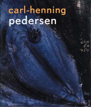 PEDERSEN, CARL-HENNING - WILLEMIJN STOKVIS ET AL. Carl-Henning Pedersen of het Juiste Gebruik van het Wonderbaarlijke - or de Good Use of the Marvellous.