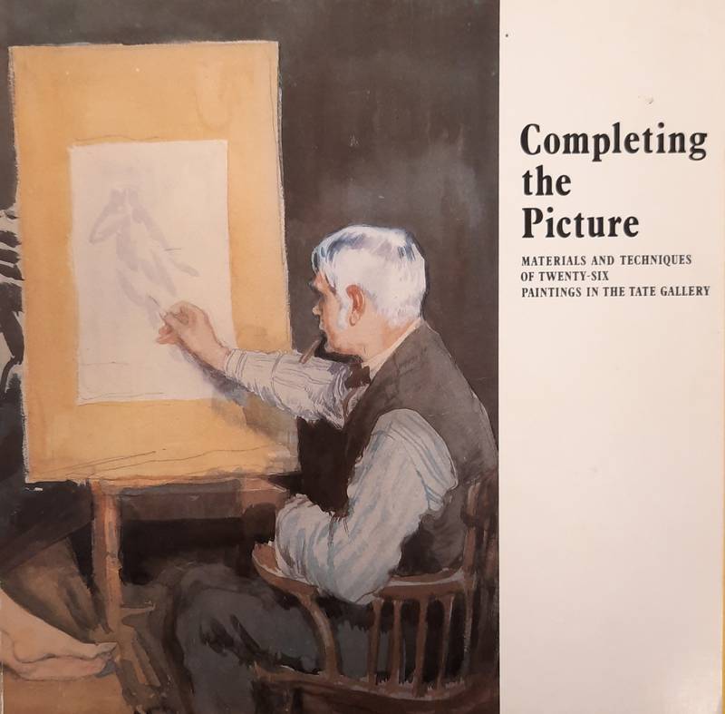 TATE GALLERY. Completing the picture: Materials and techniques of twenty-six paintings in the Tate Gallery.