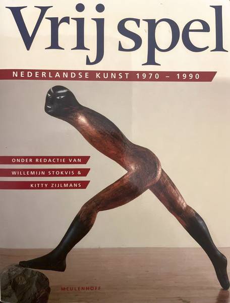 STOKVIS, WILLEMIJN, EN KITTY ZIJLMANS. Vrij spel. Nederlandse kunst 1970-1990.