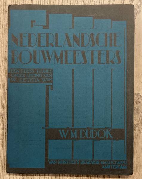 DUDOK, W.M. - W. RETERA & G. FRIEDHOFF. W.M. Dudok door Ir. G. Friedhoff. Nederlandsche Bouwmeesters, een reeks studies onder leiding van W. Retera.