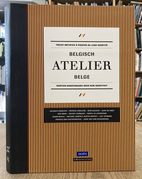 DAMMAN, ANNE / KERKHOF, BENNY. Belgisch atelier. Dertien kunstenaars over hun identiteit.  Atelier Belge. Treize artistes à propos de leur identité.