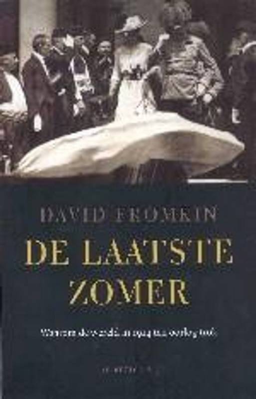 FROMKIN, DAVID. De laatste zomer. Waarom de wereld in 1914 ten oorlog trok.