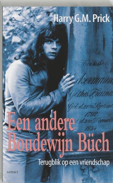 PRICK, HARRY G.M. & BüCH, BOUDEWIJN. Een andere Boudewijn Büch. Terugblik op een vriendschap.