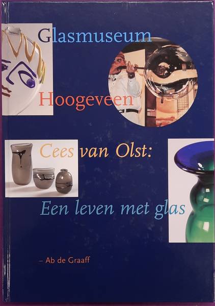 GRAAF, AB DE. Cees van Olst: Een leven met glas. Glasmuseum Hoogeveen.