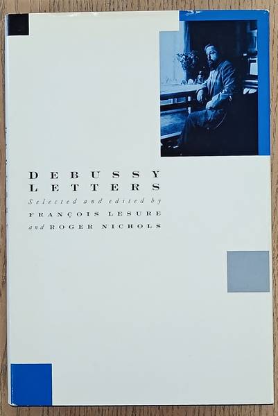 DEBUSSY -  LESURE, FRANCOIS & NICHOLS, ROGER; EDITORS. Debussy Letters.