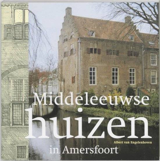 ENGELENHOVEN, ALBERT  VAN. Middeleeuwse huizen in Amersfoort - [ isbn 9789068684094 ]