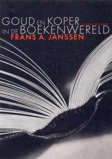 JANSSEN, FRANS A. Goud en koper in de boekenwereld.