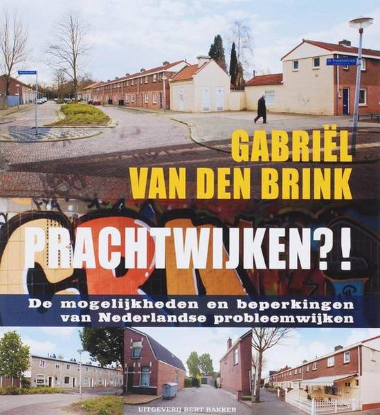 BRINK, GABRIËL VAN DEN. Prachtwijken?! De mogelijkheden en beperkingen van Nederlandse probleemwijken.