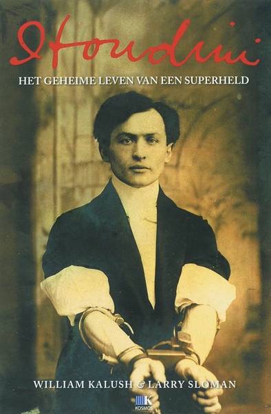 HOUDINI - WILLIAM KALUSH & LARRY SLOMAN. Houdini. Het geheime leven van een superheld.