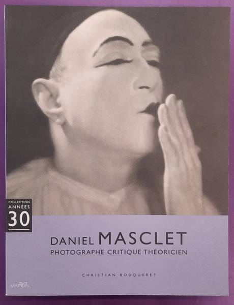 MASCLET, DANIEL - BOUQUERET, CHRISTIAN. Daniel Masclet; Photographe Critique Theoricien.