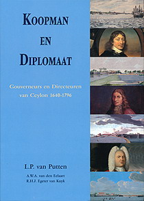 PUTTEN, L.P. VAN. Koopman en Diplomaat. Gouverneurs en Directeuren van Ceylon 1640-1796. ISBN 9789067344715