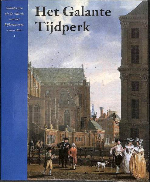 LOOS, WIEPKE A.O. Het galante tijdperk. Schilderijen uit de collectie van het Rijksmuseum 1700-1800.