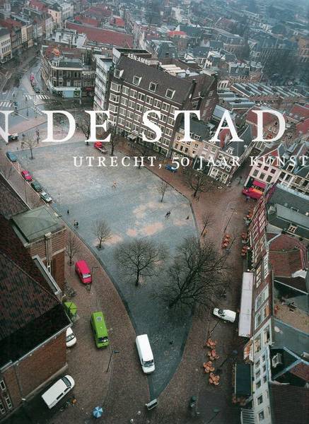 UTRECHT. Beelden in de stad. Utrecht, 50 jaar kunst in de openbare ruimte