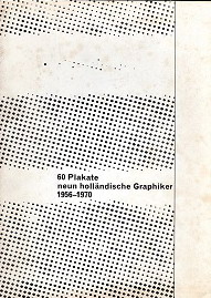 BRATTINGA, PIETER. 60 Plakate. Neun holländische Graphiker 1956-1970. Einflüsse auf die niederländische Plakatkunst in der ersten Hälfte des 20.Jahrhunderts.   + BEILAGE des KATALOGS .