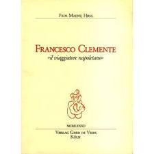 MAENZ, PAUL. & CLEMENTO, FRANCESCO. Francesco Clemente: Il Viaggiatore Napoletano