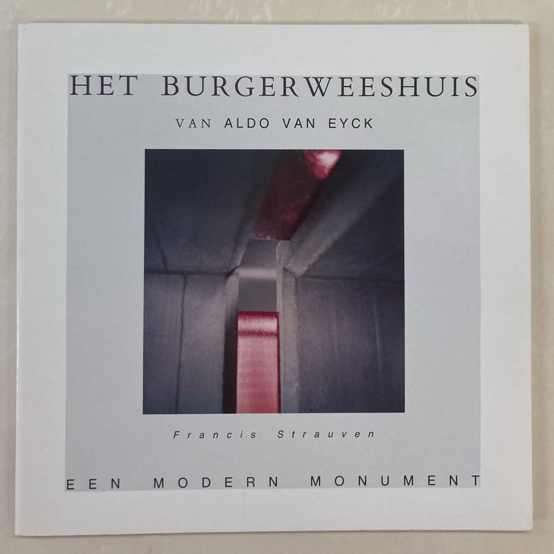 STRAUVEN, FRANCIS. Het Burgerweeshuis van Aldo van Eyck. Een modern monument.