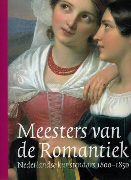 LEEUW, RONALD DE. & EN ANDEREN. Meesters van de Romantiek. Nederlandse schilders 1800-1850.