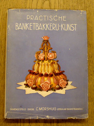 MORSHUIS, C. (SAMENSTELLING). Practische Banketbakkerij Kunst. Deel II. Eerste druk.