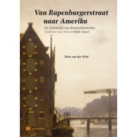 WIEL, REIN VAN DER. Van Rapenburgerstraat naar Amerika. De levenstijd van diamantbewerker en kunstverzamelaar Andries van Wezel (1856-1921).