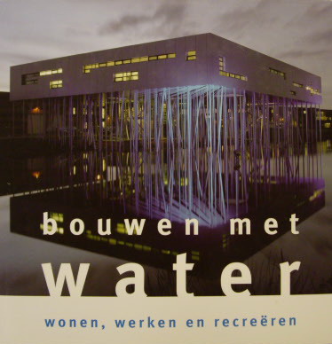 POORTEN JAN JOHAN TER EN CEES DE JONG (SAMENST.) Bouwen met water, Wonen, werken en recreëren.