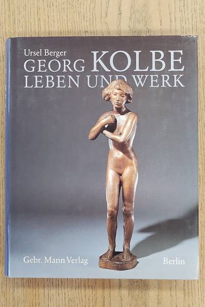 KOLBE, GEORG - BERGER, URSEL. Georg Kolbe. Leben und Werk mit dem Katalog der Kolbe-Plastiken im Georg-Kolbe-Museum.