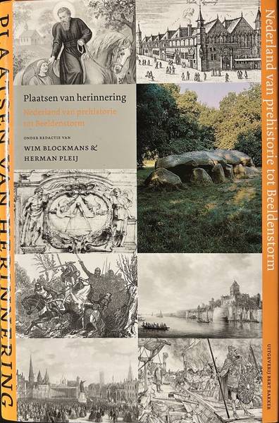 BLOCKMANS, WIM. & PLEIJ, HERMAN. Plaatsen van herinnering. Nederland van prehistorie tot Beeldenstorm