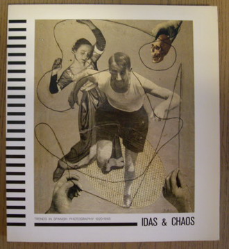 FONTCUBERTA, JOAN. IDAS & CHAOS. Trends in Spanish Photography 1920 - 1945