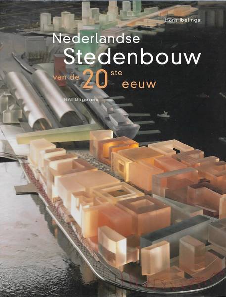 IBELINGS, HANS. Nederlandse stedenbouw van de 20ste eeuw.