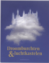 MAEYER, JAN / HEYRMAN, PETER / SCHOONJANS, YVES / VANACKERE, LUC. Droomburchten & luchtkastelen. Van Gaasbeek tot Neuschwanstein, een Europees fenomeen.