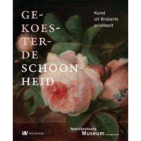 HUYS JANSSEN, PAUL. Gekoesterde schoonheid. Kunst uit Brabants privébezit