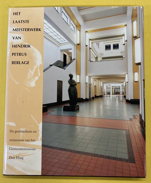 ES, J. VAN & D. VALENTIJN . Het laatste meesterwerk van Hendrik Petrus Berlage. De geschiedenis en restauratie van het Gemeentemuseum Den Haag.