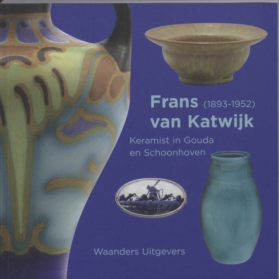 JONGE, LEENDERT DE. Frans van Katwijk  (1893-1952). Keramist in Gouda en Schoonhoven. isbn 9789040086281