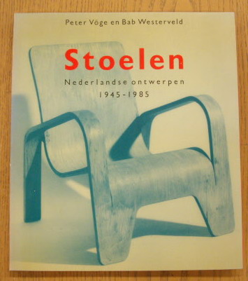 VöGE, PETER. & WESTERVELD, BAB. Stoelen. Nederlandse ontwerpen 1945 - 1985.
