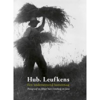 MOSTERT, LEENTJE. Hub. Leufkens. Een ondernemend kunstenaar. Fotograaf en filmer van Limburg en Java.