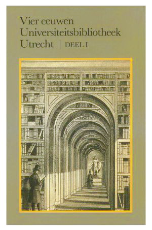 GROSHEIDE, D. ; EN ANDEREN. Vier eeuwen Universiteitsbibliotheek Utrecht. Deel I: De eerste drie eeuwen. [hardcover]