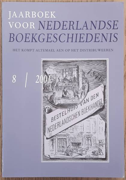 NEDERLANDSE BOEKHISTORISCHE VERENIGING. Jaarboek voor Nederlandse Boekgeschiedenis 8 / 2001. Het kompt altemael aen op het distribuweeren.