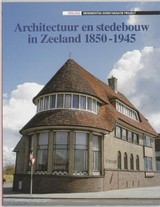 SENS, BERIT I. Architectuur en stedebouw in Zeeland 1850 -1945.