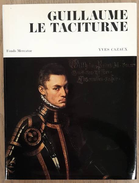 CAZAUX, YVES. Guillaume le Taciturne. Comte de Nassau, Prince d'Orange.