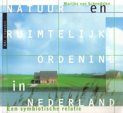 SCHENDELEN, MARIJKE VAN. Natuur en ruimtelijke ordening in Nederland. Een symbiotische relatie.