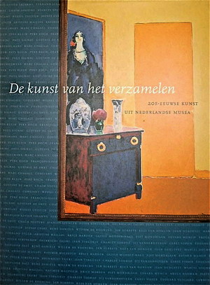 BRUSSEL PALEIS VOOR SCHONE KUNSTEN & BARENTS, ELS (RED.). De kunst van het verzamelen. 20e-eeuwse kunst uit Nederlandse musea.