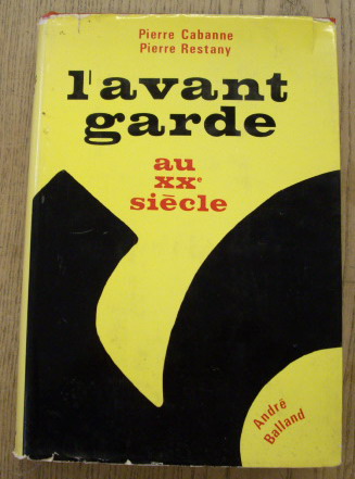 CABANNE, PIERRE & RESTANY, PIERRE. L 'Avant-garde au XXe siècle.