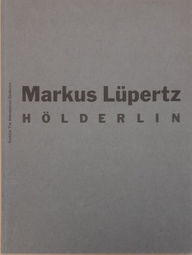 LüPERT, MARKUS - R.H. FUCHS. & JOHANNES GACHNANG AND SIEGFRIED GOHR. Markus Lüpertz. Hölderlin.