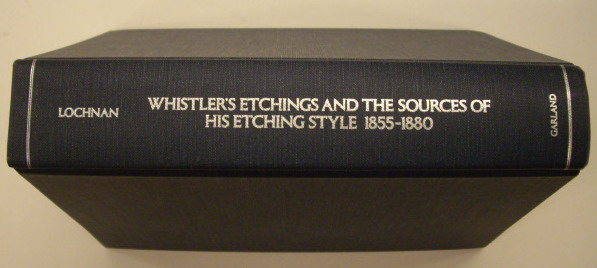 LOCHNAN, KATHARINE A Whistler's Etchings and the Sources of his Etching Style 1855-1880.