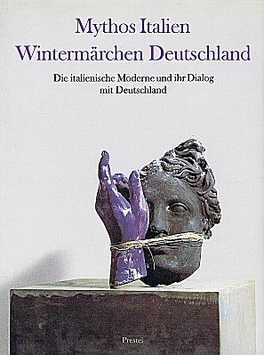 CHULZ-HOFFMANN, CARLA (HRSG.). Mythos Italien Wintermärchen Deutschland. Die italienische Moderne und Ihr Dialog mit Deutschland. [Hardcover]