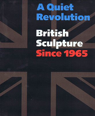 NEFF, TERRY A. (ED.). A quiet Revolution. British Sculpture Since 1965.