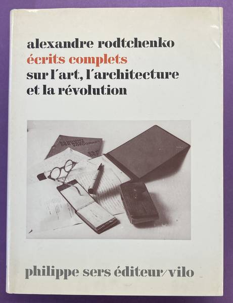 RODTCHENKO, ALEXANDRE Alexandre Rodtchenko. Écrits complets sur l'art, l'architecture et la révolution.