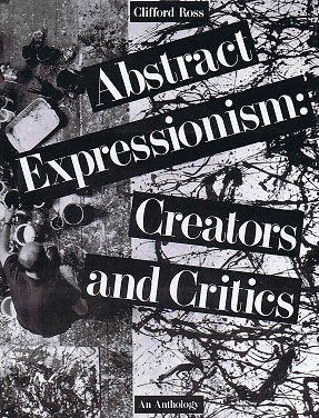 ROSS, CLIFFORD (ED.). Abstract Expressionism: Creators and Critics. An Anthology.