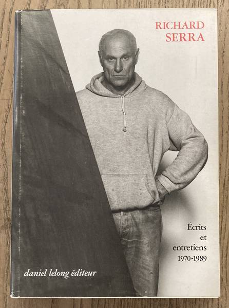 SERRA, RICHARD Richard Serra. Ecrits et entretiens 1970 -1989.